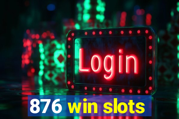 876 win slots